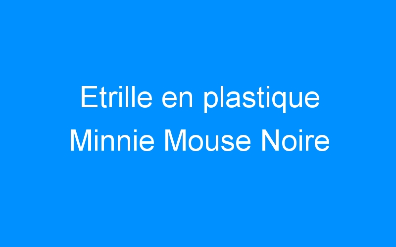 You are currently viewing Etrille en plastique Minnie Mouse Noire