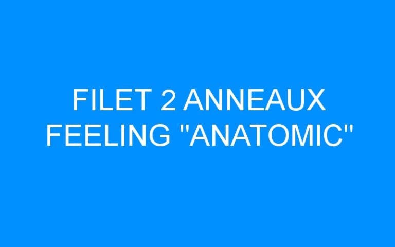 FILET 2 ANNEAUX FEELING « ANATOMIC »