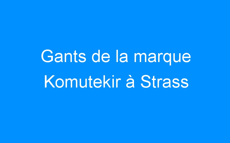 You are currently viewing Gants de la marque Komutekir à Strass