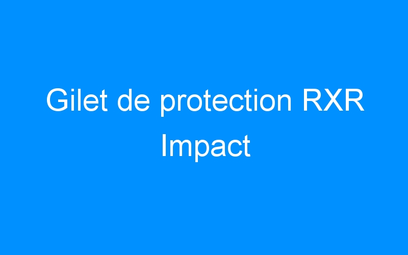 Gilet de protection RXR Impact