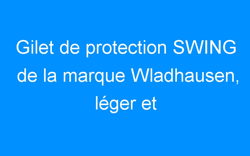 Gilet de protection SWING de la marque Wladhausen, léger et confortable
