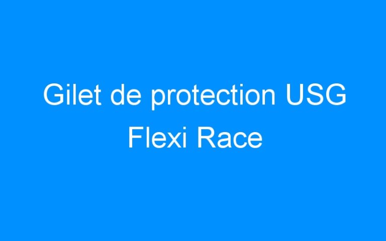 Lire la suite à propos de l’article Gilet de protection USG Flexi Race