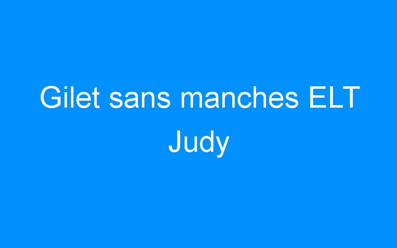 You are currently viewing Gilet sans manches ELT Judy