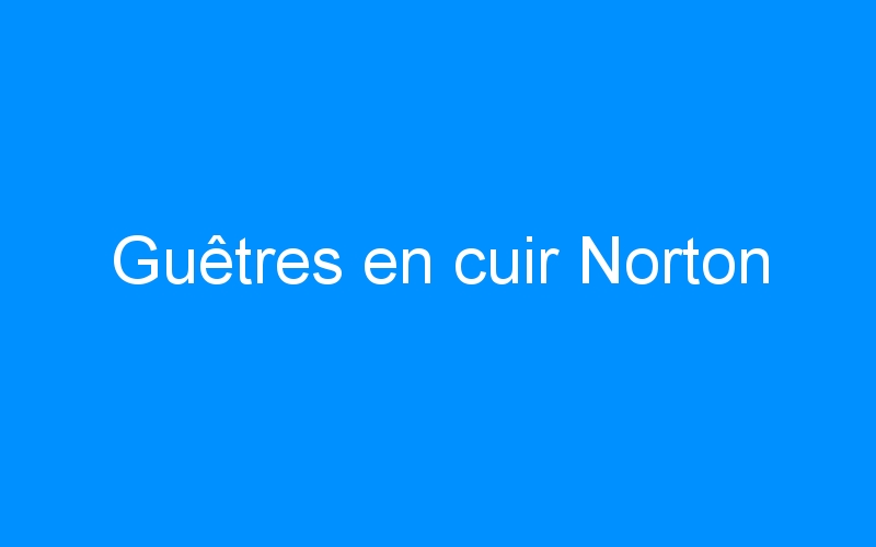 You are currently viewing Guêtres en cuir Norton