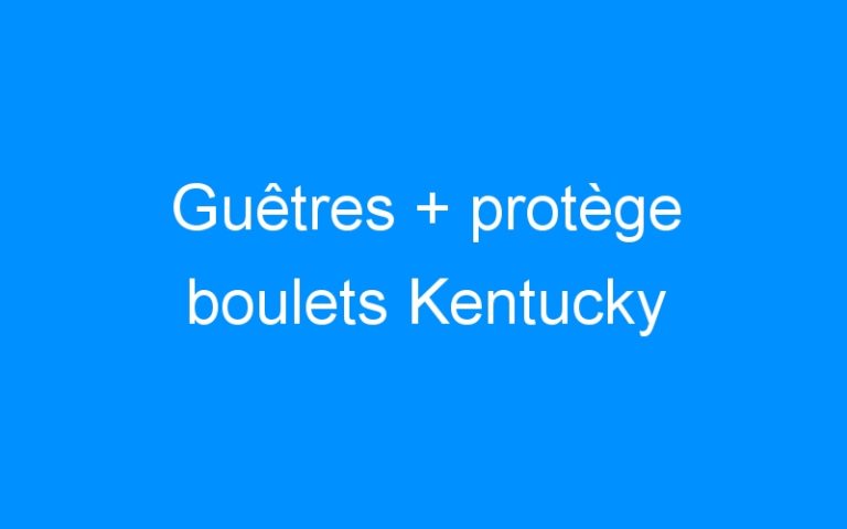Lire la suite à propos de l’article Guêtres + protège boulets Kentucky