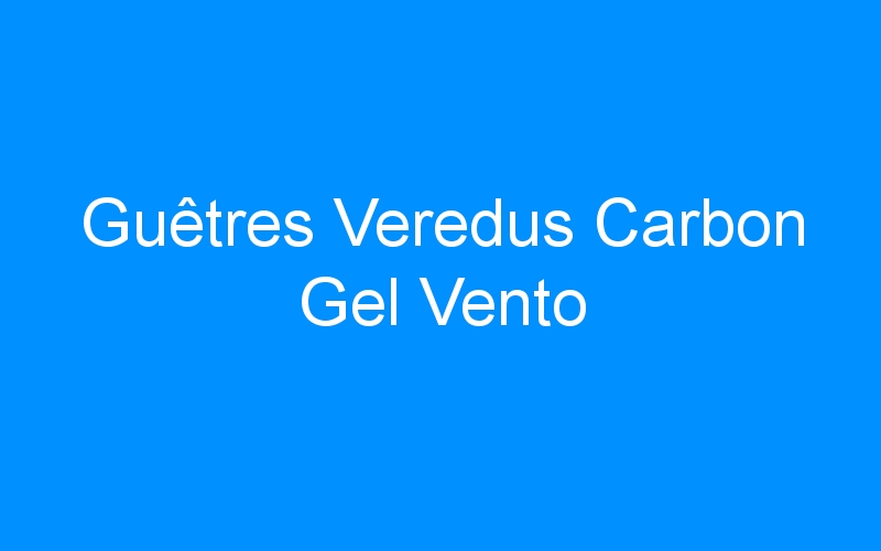 You are currently viewing Guêtres Veredus Carbon Gel Vento