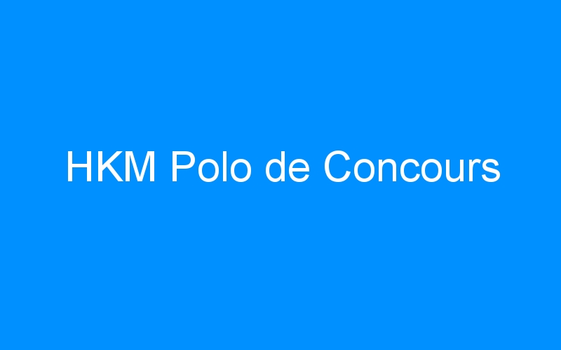 You are currently viewing HKM Polo de Concours