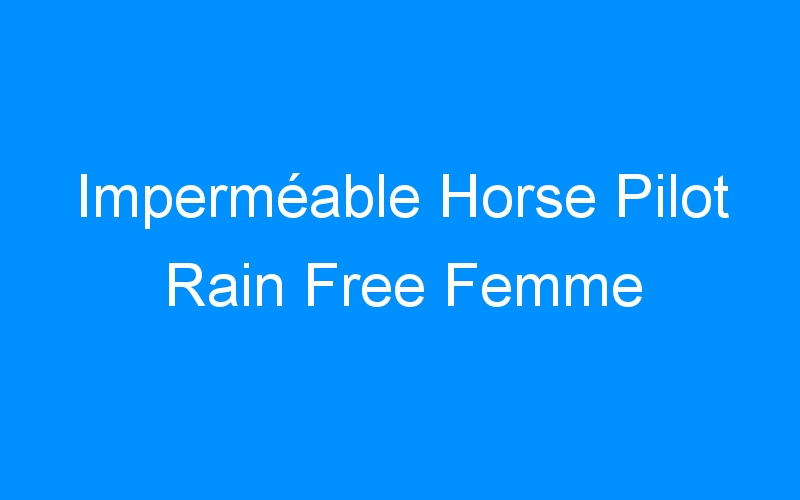 Imperméable Horse Pilot Rain Free Femme