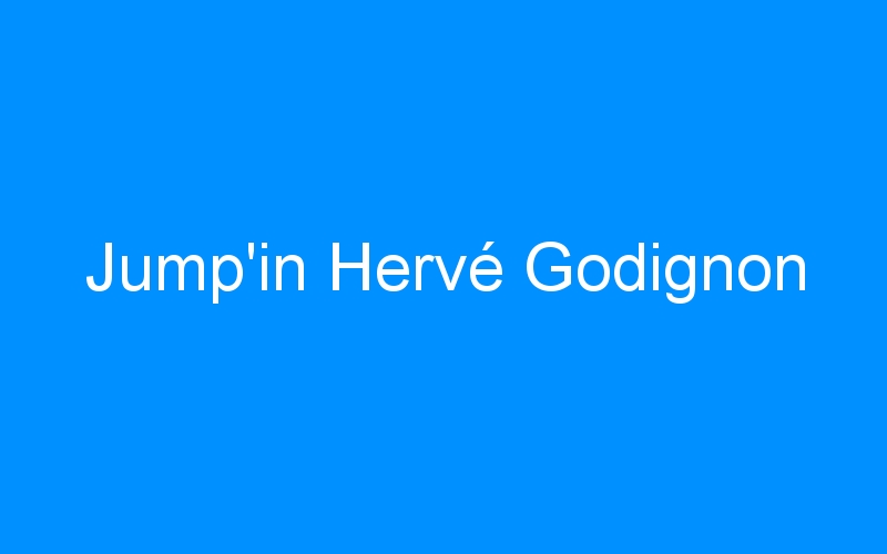 You are currently viewing Jump’in Hervé Godignon
