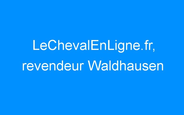 LeChevalEnLigne.fr, revendeur Waldhausen