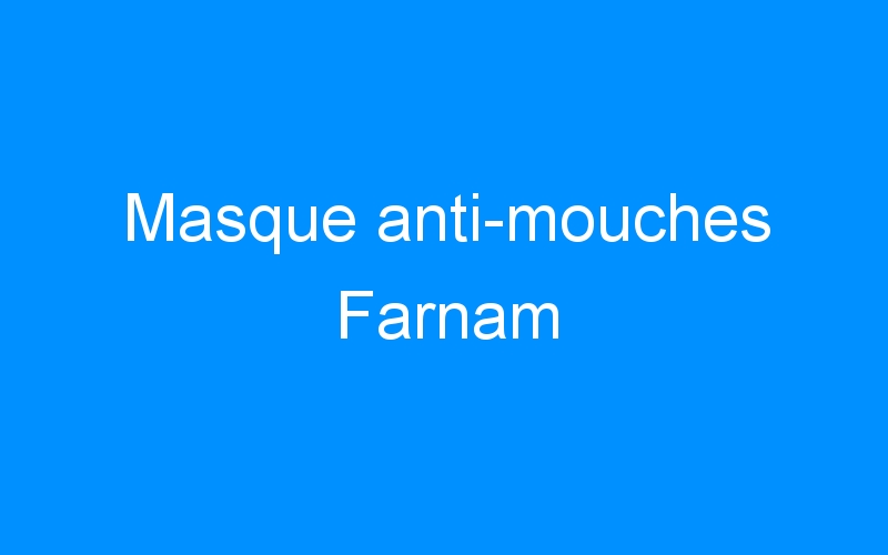 You are currently viewing Masque anti-mouches Farnam