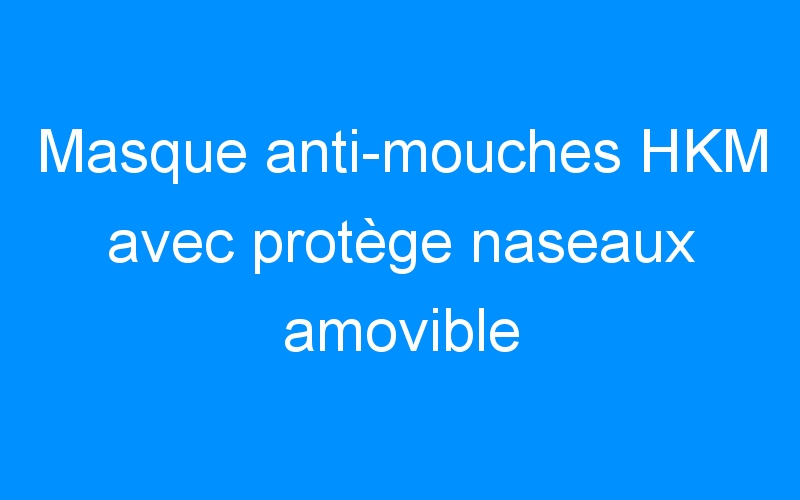 You are currently viewing Masque anti-mouches HKM avec protège naseaux amovible