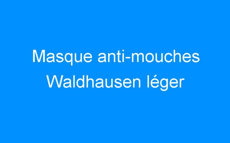 Lire la suite à propos de l’article Masque anti-mouches Waldhausen léger