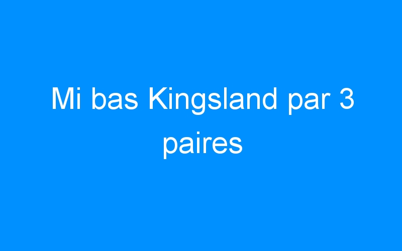 You are currently viewing Mi bas Kingsland par 3 paires