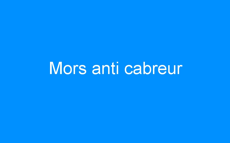 You are currently viewing Mors anti cabreur