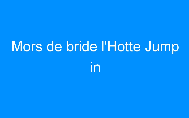 You are currently viewing Mors de bride l’Hotte Jump in