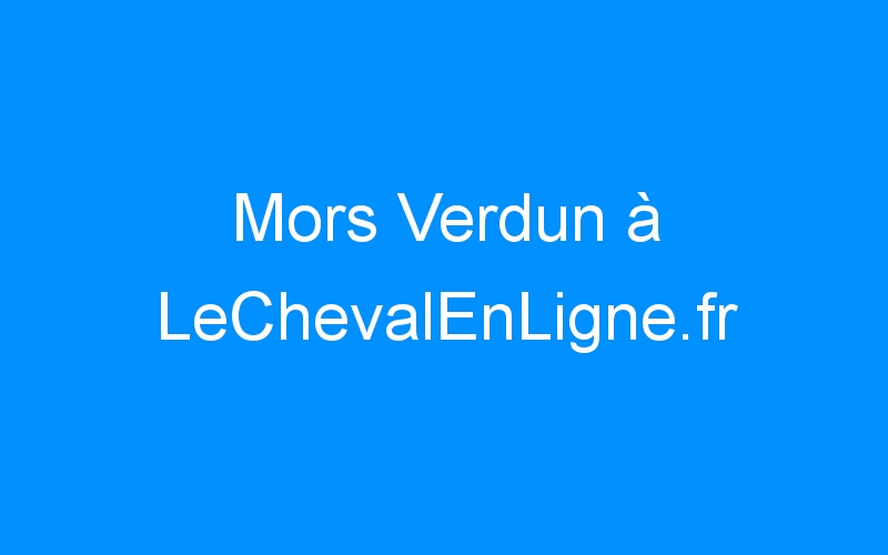 You are currently viewing Mors Verdun à LeChevalEnLigne.fr