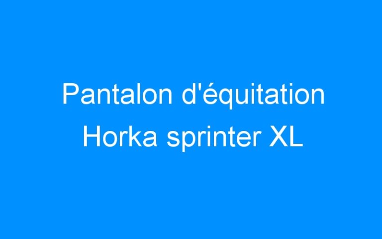 Lire la suite à propos de l’article Pantalon d’équitation Horka sprinter XL
