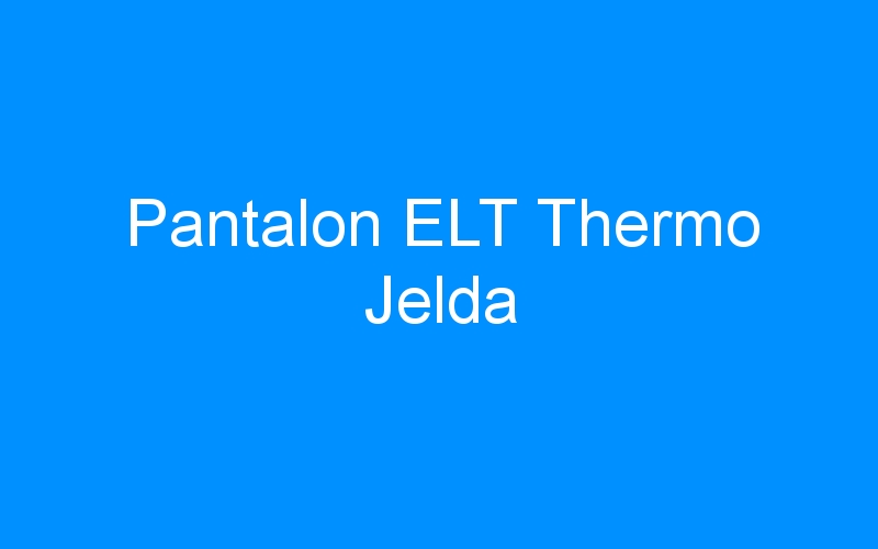 You are currently viewing Pantalon ELT Thermo Jelda
