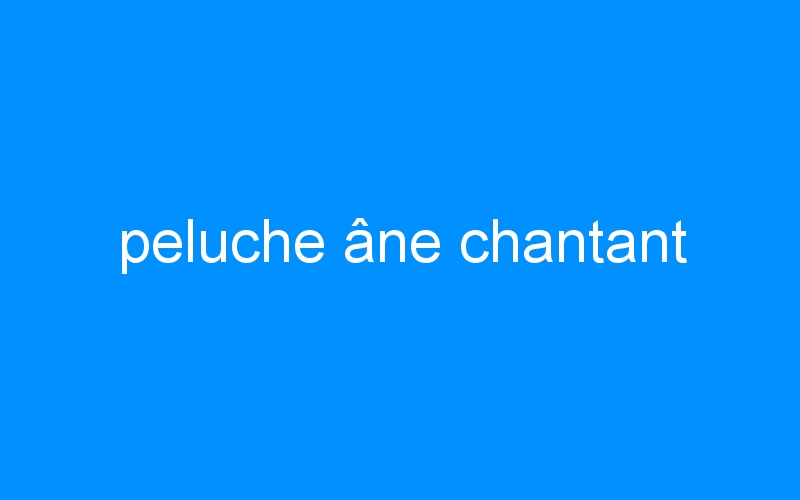 You are currently viewing peluche âne chantant