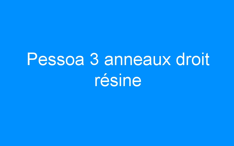 You are currently viewing Pessoa 3 anneaux droit résine