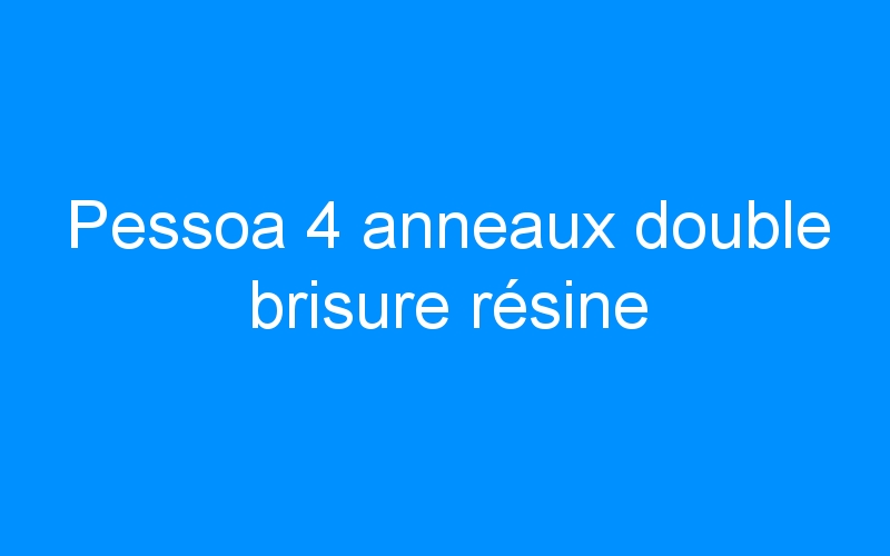 You are currently viewing Pessoa 4 anneaux double brisure résine