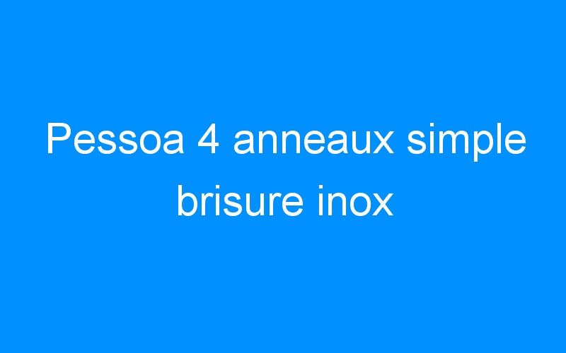 You are currently viewing Pessoa 4 anneaux simple brisure inox