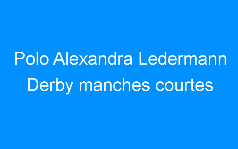 You are currently viewing Polo Alexandra Ledermann Derby manches courtes