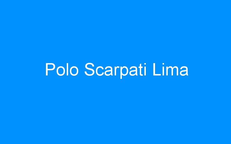 You are currently viewing Polo Scarpati Lima