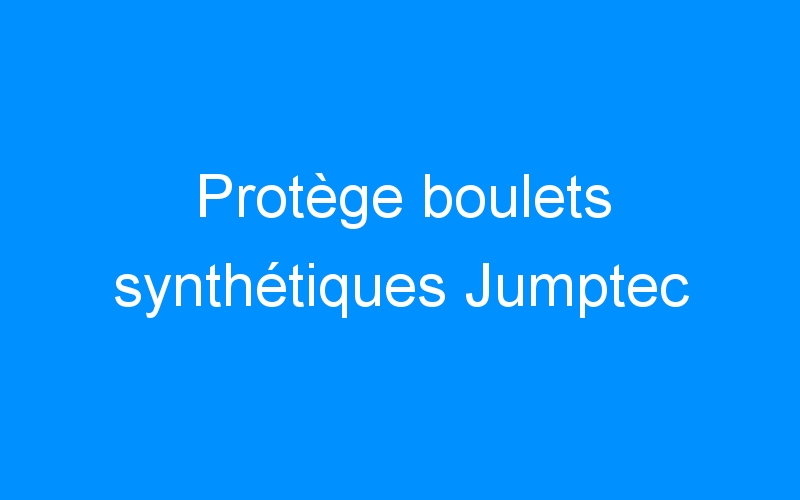 You are currently viewing Protège boulets synthétiques Jumptec