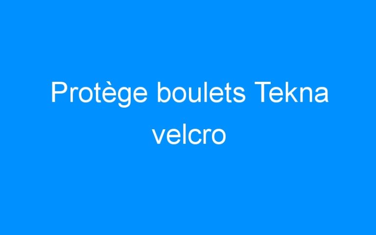Lire la suite à propos de l’article Protège boulets Tekna velcro