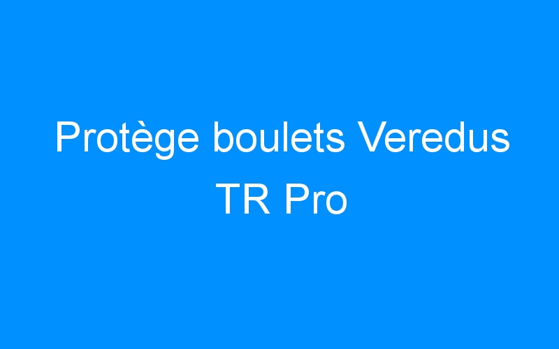 You are currently viewing Protège boulets Veredus TR Pro