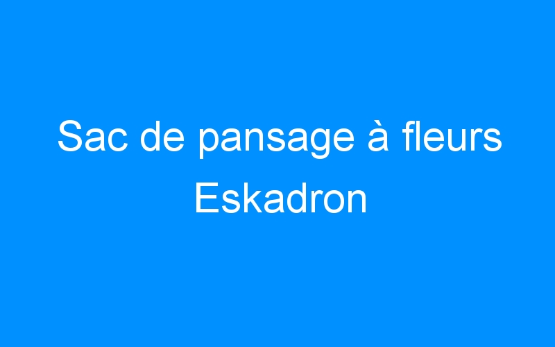 You are currently viewing Sac de pansage à fleurs Eskadron