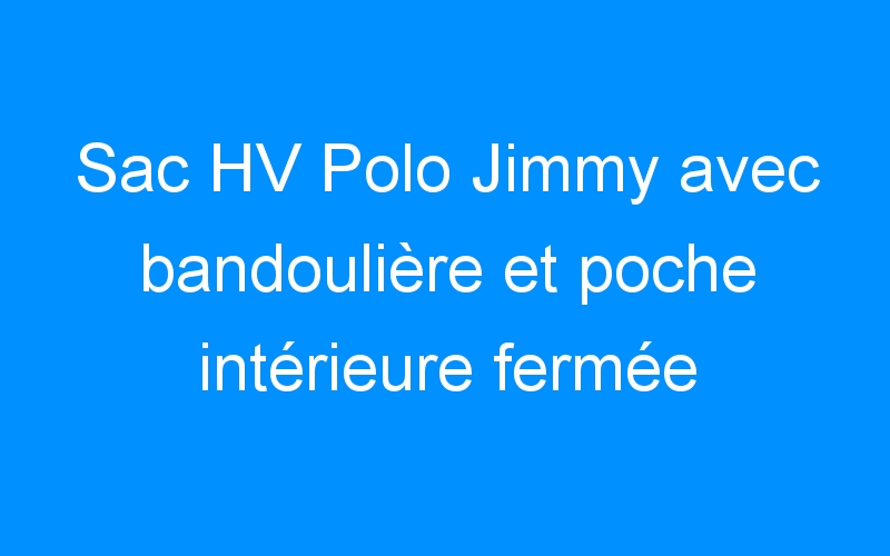 You are currently viewing Sac HV Polo Jimmy avec bandoulière et poche intérieure fermée