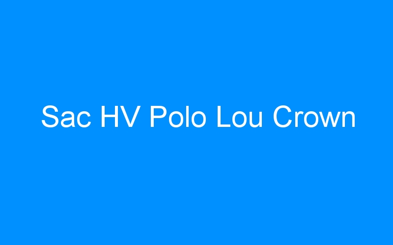 You are currently viewing Sac HV Polo Lou Crown