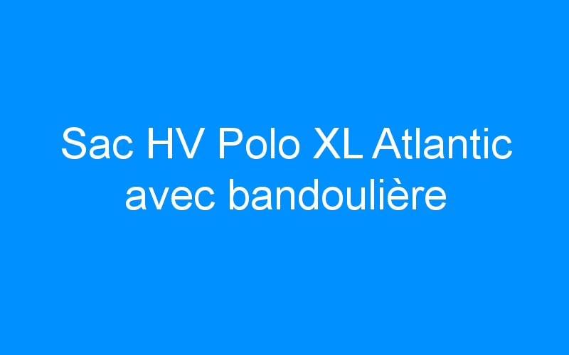 You are currently viewing Sac HV Polo XL Atlantic avec bandoulière