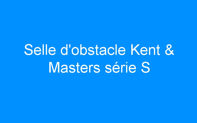 Selle d’obstacle Kent & Masters série S