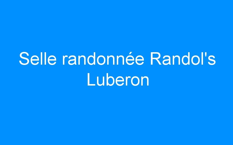 You are currently viewing Selle randonnée Randol’s Luberon