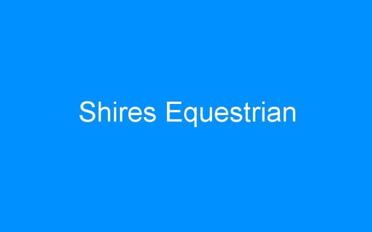 Lire la suite à propos de l’article Shires Equestrian