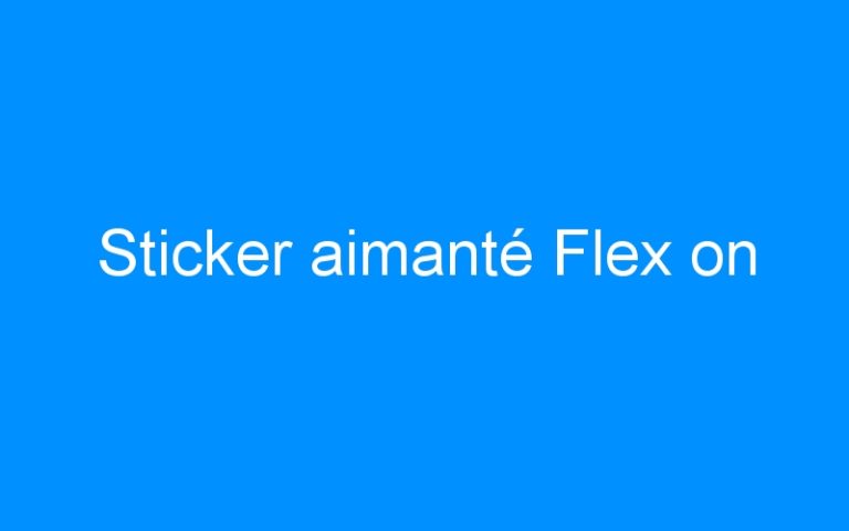 Lire la suite à propos de l’article Sticker aimanté Flex on