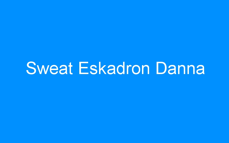 You are currently viewing Sweat Eskadron Danna
