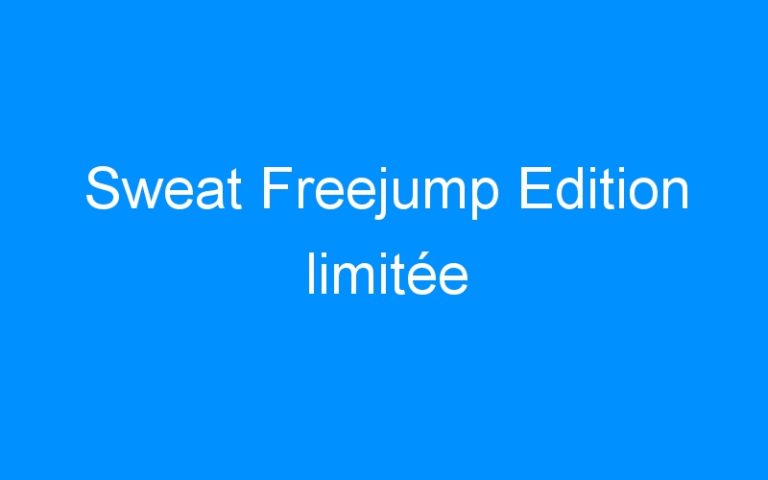 Lire la suite à propos de l’article Sweat Freejump Edition limitée