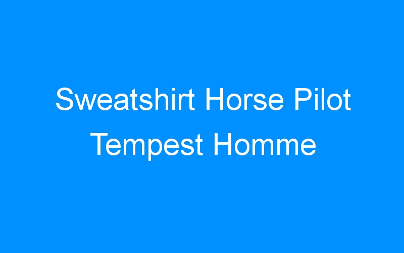 Sweatshirt Horse Pilot Tempest Homme