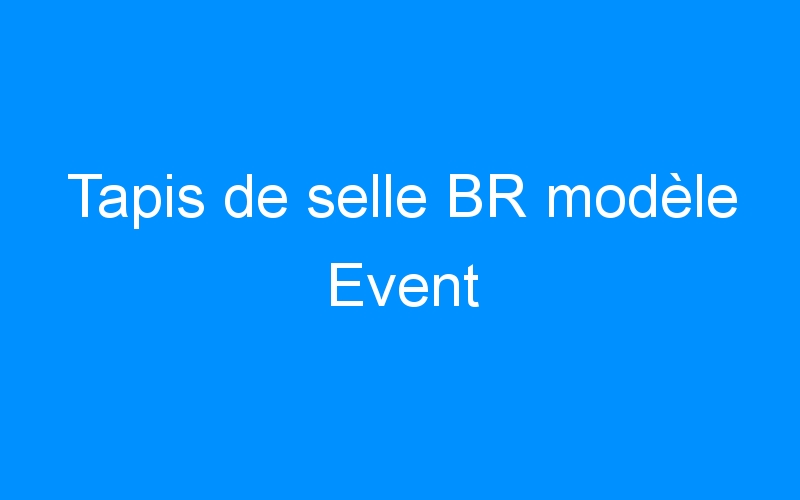 You are currently viewing Tapis de selle BR modèle Event