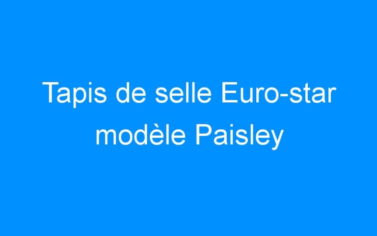 Lire la suite à propos de l’article Tapis de selle Euro-star modèle Paisley