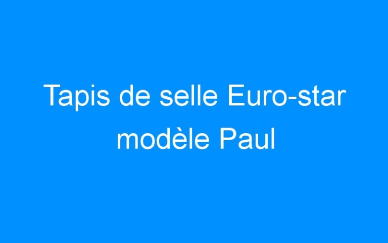 Lire la suite à propos de l’article Tapis de selle Euro-star modèle Paul