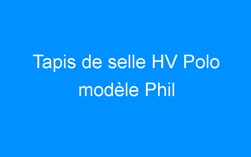 You are currently viewing Tapis de selle HV Polo modèle Phil
