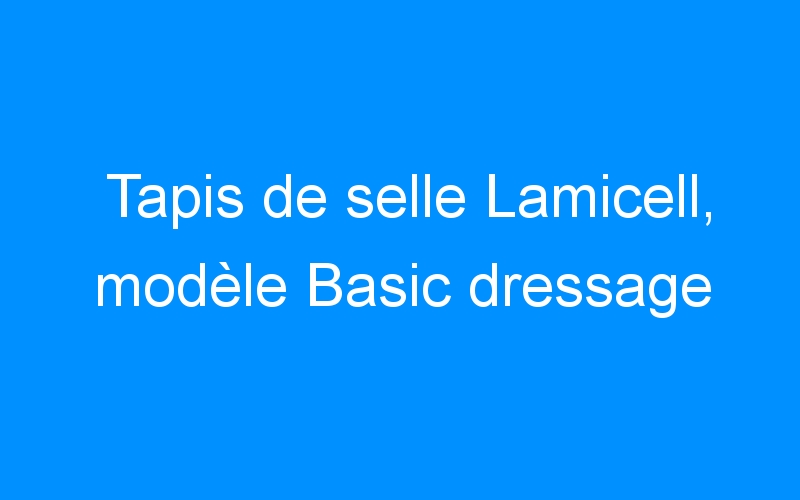 You are currently viewing Tapis de selle Lamicell, modèle Basic dressage