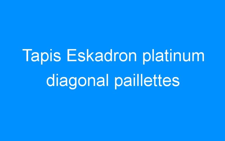 Lire la suite à propos de l’article Tapis Eskadron platinum diagonal paillettes