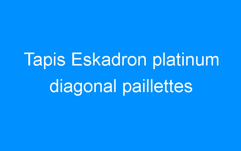 You are currently viewing Tapis Eskadron platinum diagonal paillettes